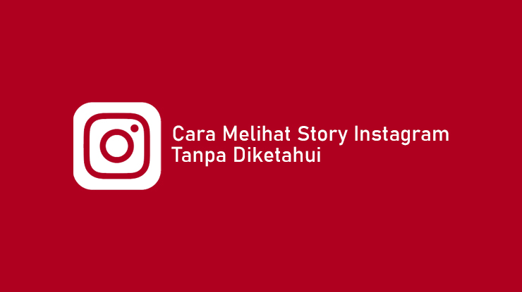 Cara Melihat Story Instagram Tanpa Diketahui